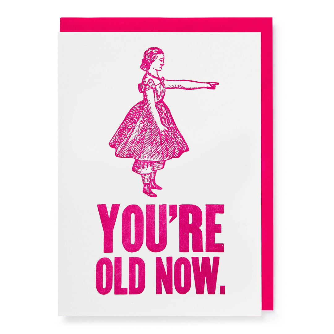 You're Old Now | Letterpress Cards | Large Cards