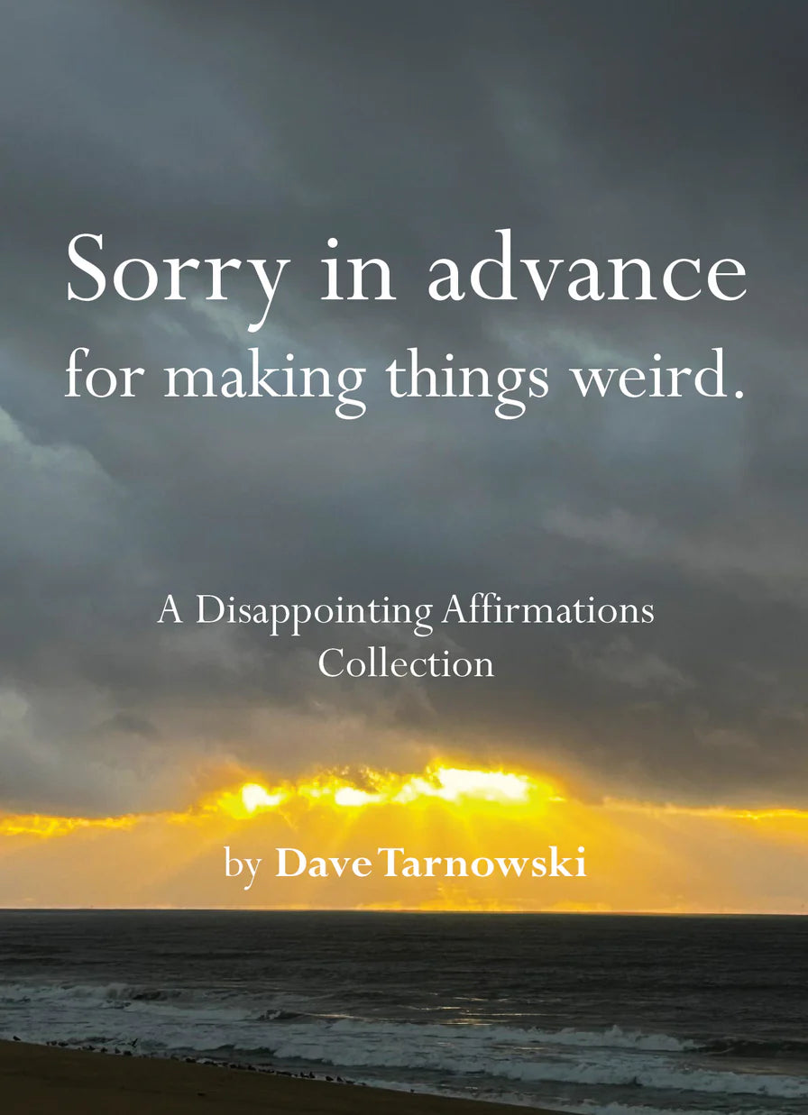 Sorry in advance for making things weird. - A Disappointing Affirmations Collection