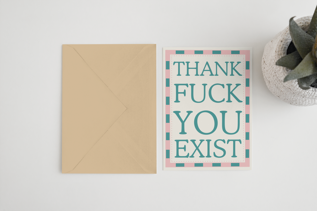 Thank fuck you exist A6/5x7 greeting card: Card Clasp (Plastic Free) / 5x7