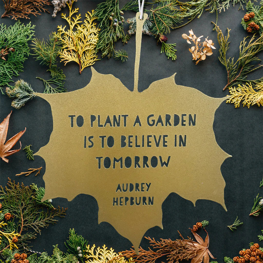 Leaf Quote - To plant a garden is to believe in tomorrow - Audrey Hepburn