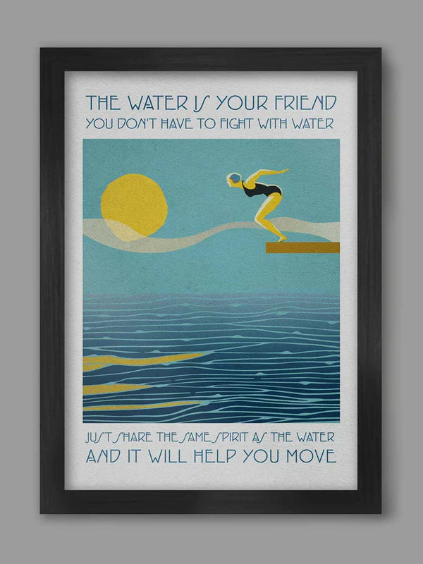 The Water is Your Friend - Poster Print A3